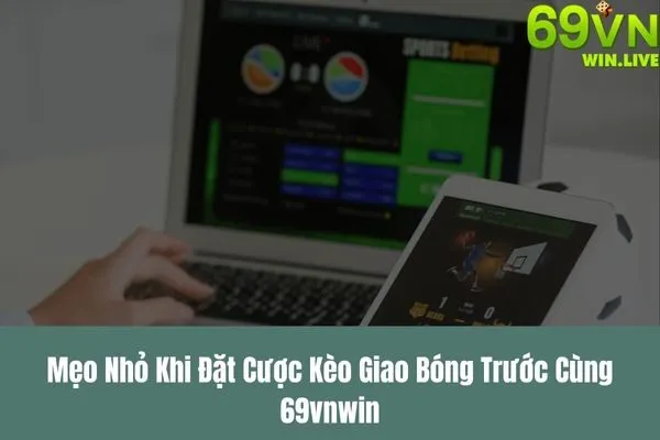 Kèo Giao Bóng Trước – Cách Đặt Cược Kèo Giao Bóng Chính Xác